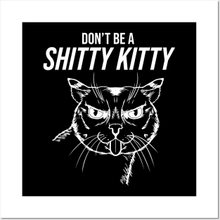 Don't be a Shitty Kitty! (Dark) Posters and Art